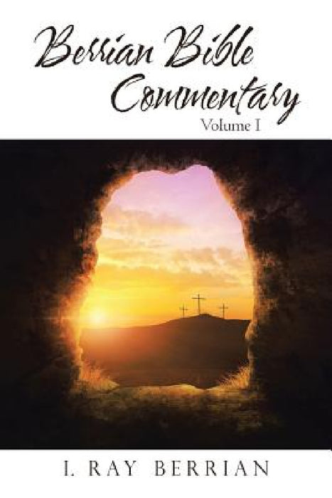 Berrian Bible Commentary: Volume I by I. Ray Berrian