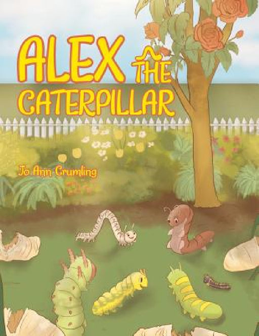 Alex the Caterpillar by Jo Ann Crumling
