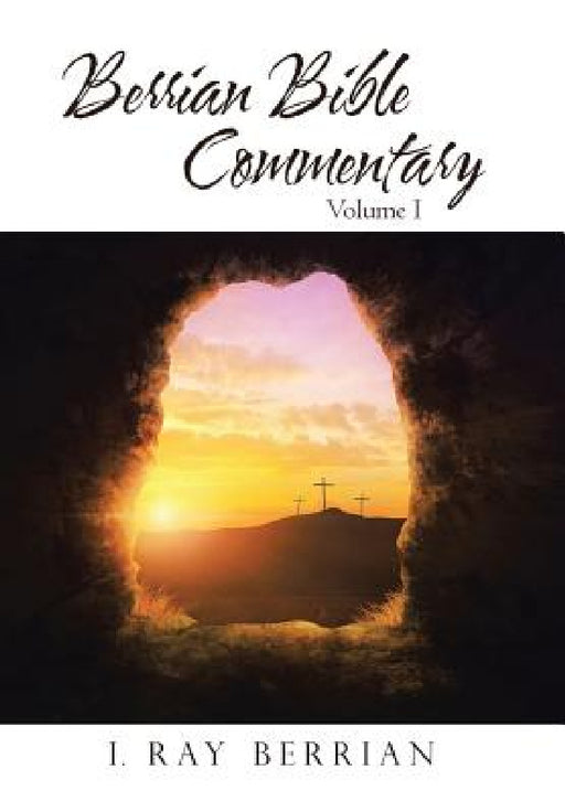 Berrian Bible Commentary: Volume I by I. Ray Berrian