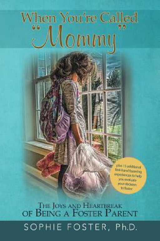 When You'Re Called "Mommy": The Joys and Heartbreak of Being a Foster Parent by Sophie Foster