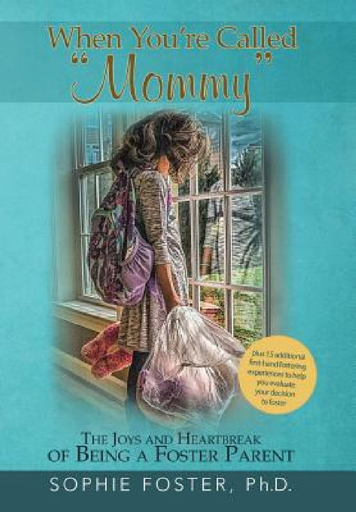 When You'Re Called "Mommy": The Joys and Heartbreak of Being a Foster Parent by Sophie Foster