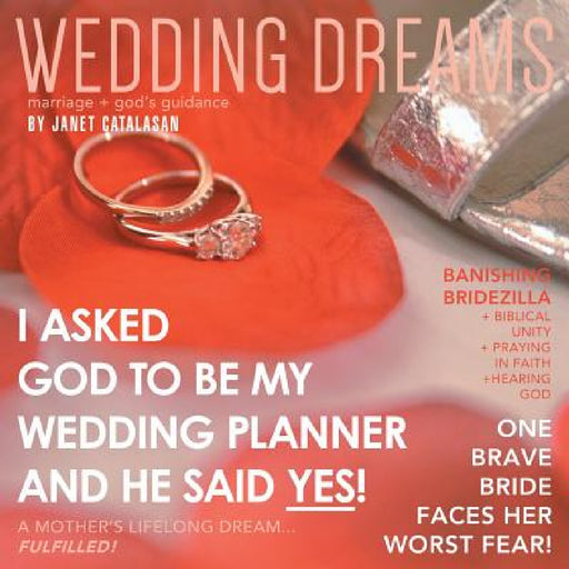 Wedding Dreams: I Asked God to Be My Wedding Planner and He Said Yes! by Janet Catalasan