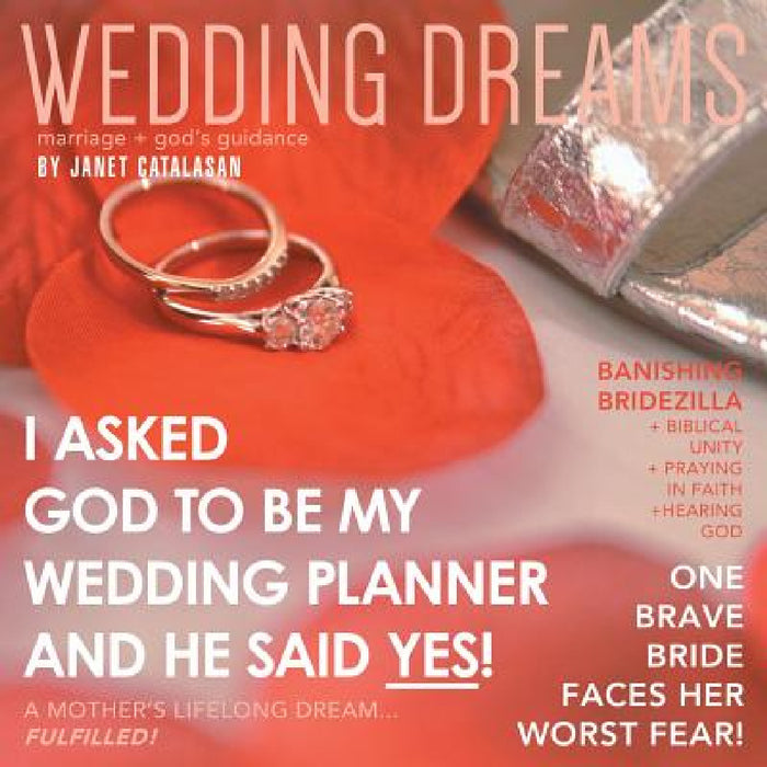 Wedding Dreams: I Asked God to Be My Wedding Planner and He Said Yes! by Janet Catalasan