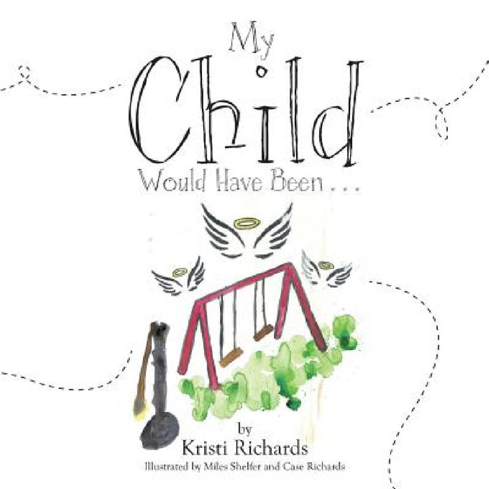 My Child Would Have Been . . . by Kristi Richards