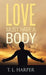 Love Must Have a Body by T. L. Harper