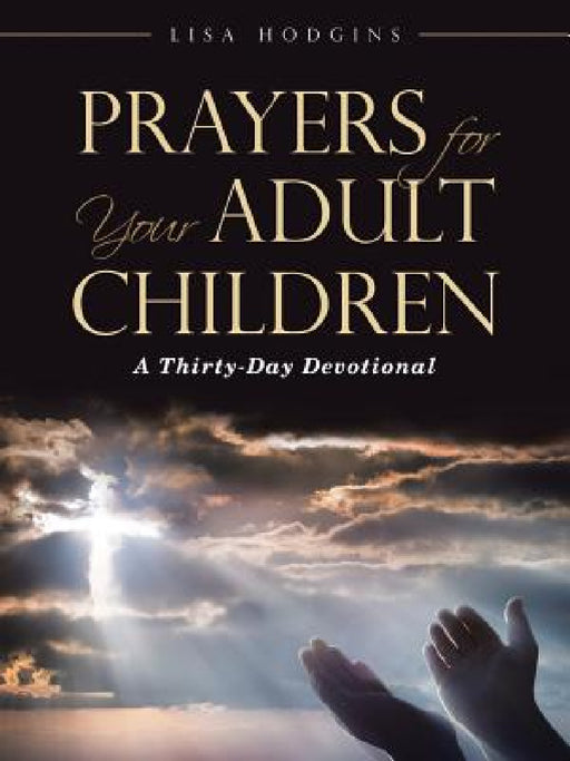 Prayers for Your Adult Children: A Thirty-Day Devotional by Lisa Hodgins