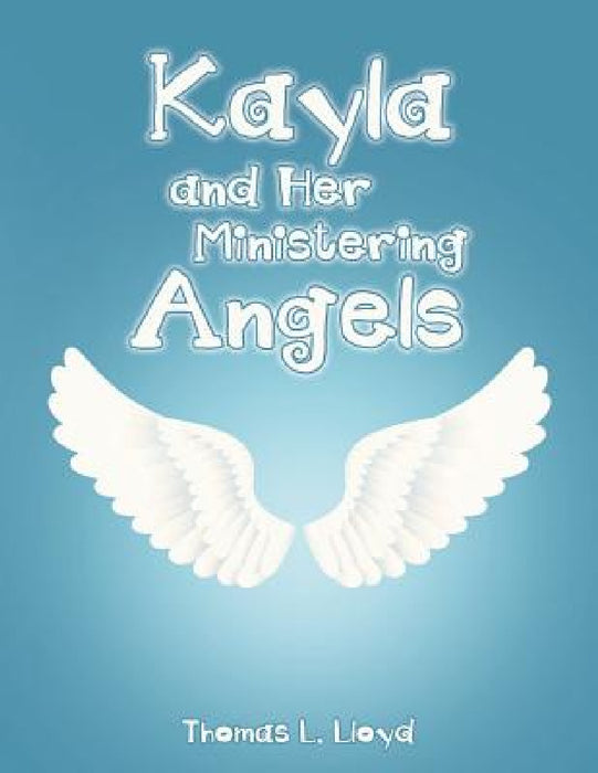Kayla and Her Ministering Angels by Thomas L. Lloyd