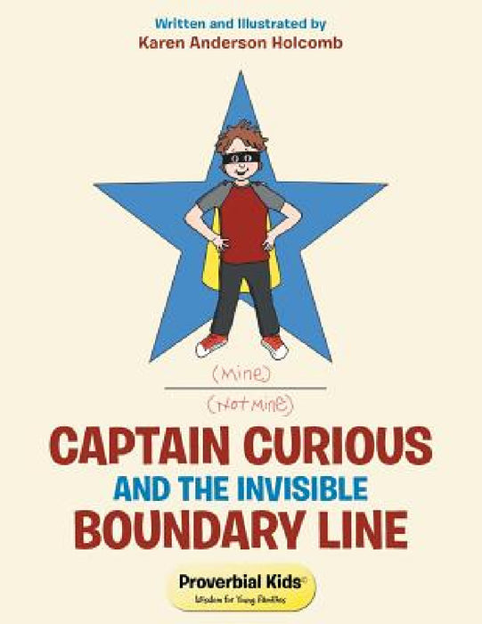 Captain Curious and the Invisible Boundary Line: Proverbial Kids(c) by Karen Anderson Holcomb