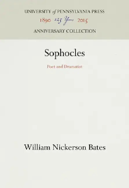 Sophocles: Poet and Dramatist by William Nickerson Bates