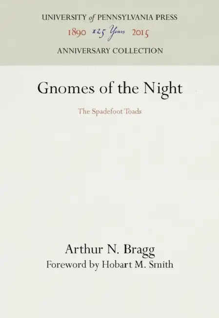 Gnomes of the Night: The Spadefoot Toads by Arthur N. Bragg, Hobart M. Smith