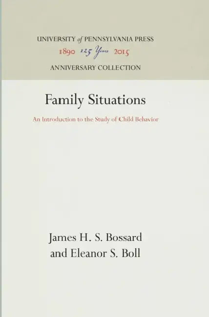 Family Situations: An Introduction to the Study of Child Behavior by James H. S. Bossard, Eleanor S. Boll