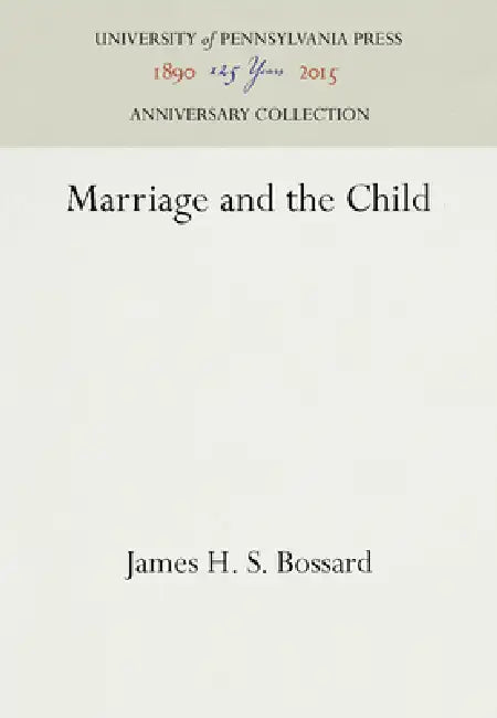Marriage and the Child by James H. S. Bossard
