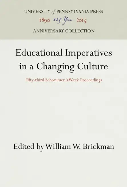 Educational Imperatives in a Changing Culture: Fifty-Third Schoolmen's Week Proceedings by William W. Brickman