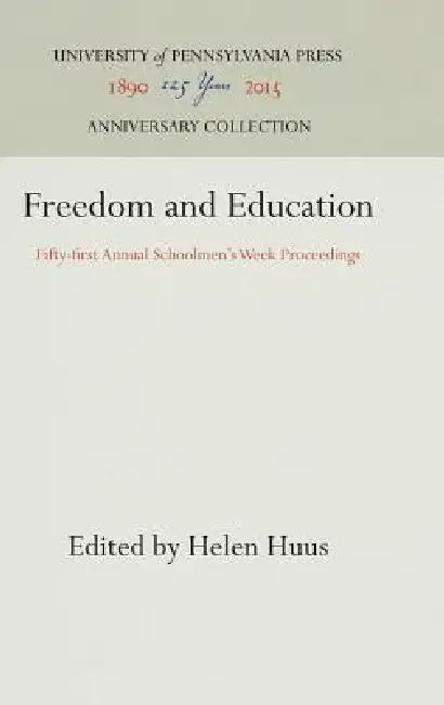 Freedom and Education: Fifty-First Annual Schoolmen's Week Proceedings by Helen Huus