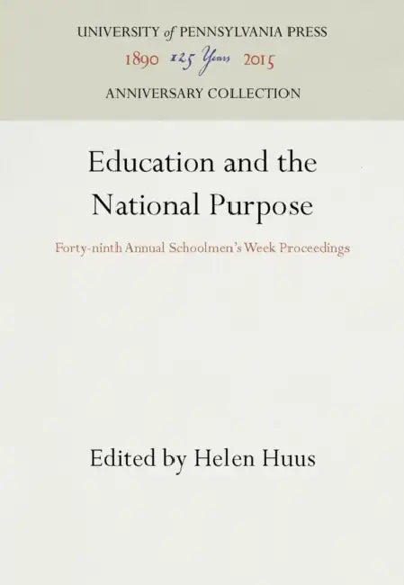 Education and the National Purpose: Forty-Ninth Annual Schoolmen's Week Proceedings by Helen Huus