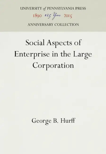 Social Aspects of Enterprise in the Large Corporation by George B. Hurff