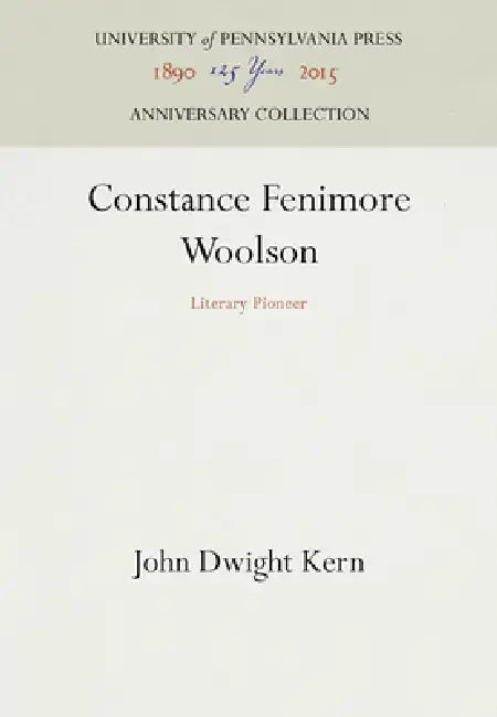 Constance Fenimore Woolson: Literary Pioneer by John Dwight Kern
