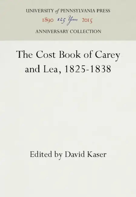 The Cost Book of Carey and Lea, 1825-1838 by David Kaser