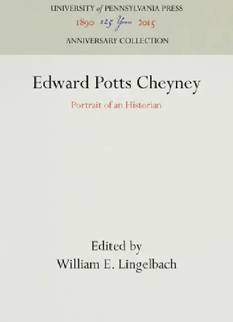 Edward Potts Cheyney: Portrait of an Historian by William E. Lingelbach