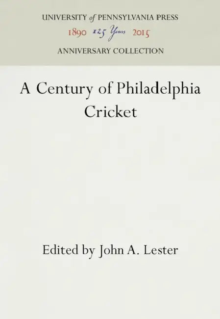 A Century of Philadelphia Cricket by John A. Lester