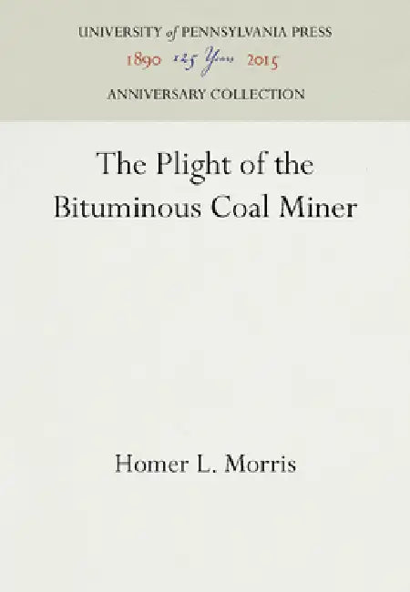The Plight of the Bituminous Coal Miner by Homer L. Morris