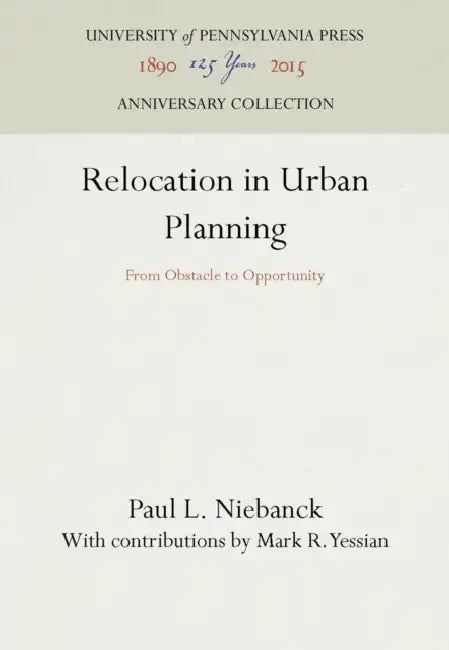 Relocation in Urban Planning: From Obstacle to Opportunity by Paul L. Niebanck, Mark R. Yessian, Mark R. Yessian