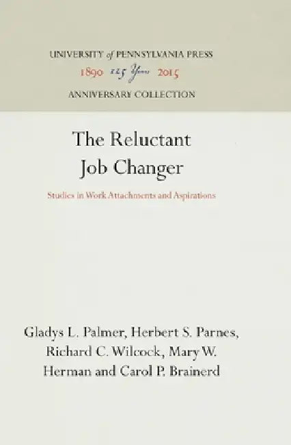 The Reluctant Job Changer: Studies in Work Attachments and Aspirations by Gladys L. Palmer, Herbert S. Parnes, Richard C. Wilcock