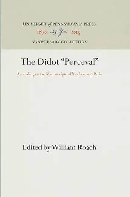 The Didot Perceval: According to the Manuscripts of Modena and Paris by William Roach