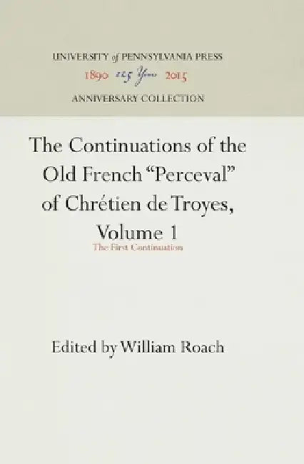 The Continuations of the Old French Perceval of Chrétien de Troyes, Volume 1: The First Continuation by William Roach