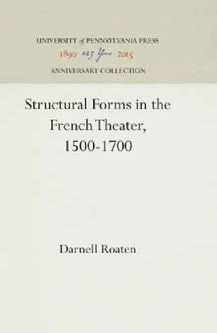 Structural Forms in the French Theater, 1500-1700 by Darnell Roaten