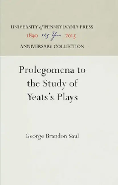 Prolegomena to the Study of Yeats's Plays by George Brandon Saul