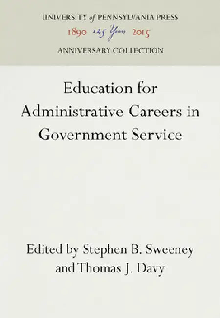 Education for Administrative Careers in Government Service by Stephen B. Sweeney, Thomas J. Davy