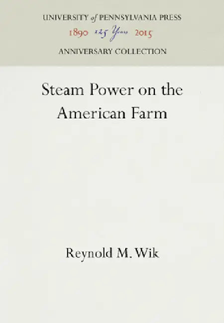 Steam Power on the American Farm by Reynold M. Wik