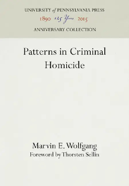 Patterns in Criminal Homicide by Marvin E. Wolfgang, Thorsten Sellin