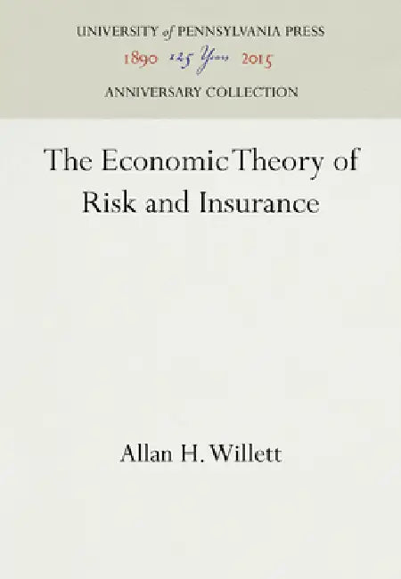 The Economic Theory of Risk and Insurance by Allan H. Willett