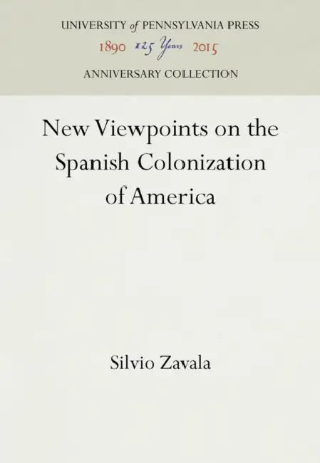 New Viewpoints on the Spanish Colonization of America by Silvio Zavala