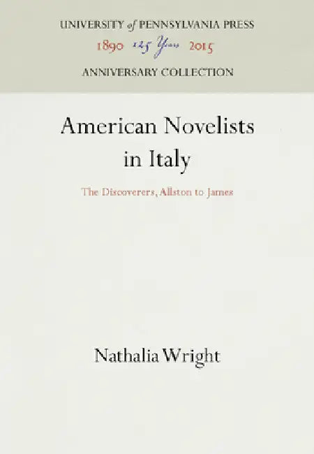 American Novelists in Italy: The Discoverers, Allston to James by Nathalia Wright