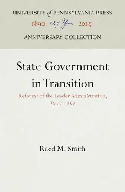 State Government in Transition: Reforms of the Leader Administration, 1955-1959 by Reed M. Smith