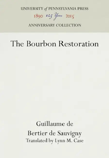 The Bourbon Restoration by Guillaume de Bertier de Sauvigny, Lynn M. Case