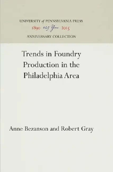 Trends in Foundry Production in the Philadelphia Area by Anne Bezanson, Robert Gray