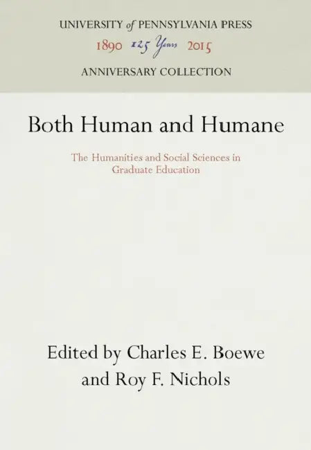 Both Human and Humane: The Humanities and Social Sciences in Graduate Education by Charles E. Boewe, Roy F. Nichols