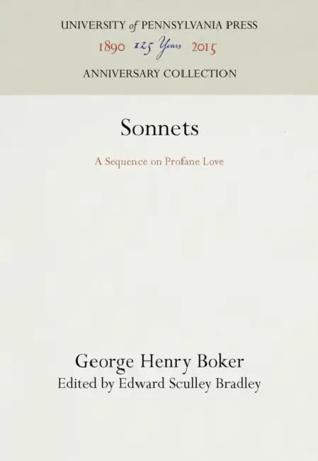 Sonnets: A Sequence on Profane Love by George Henry Boker, Edward Sculley Bradley