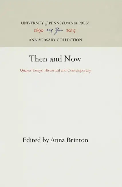 Then and Now: Quaker Essays, Historical and Contemporary by Anna Brinton