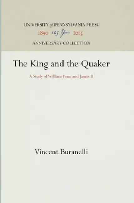 The King and the Quaker: A Study of William Penn and James II by Vincent Buranelli