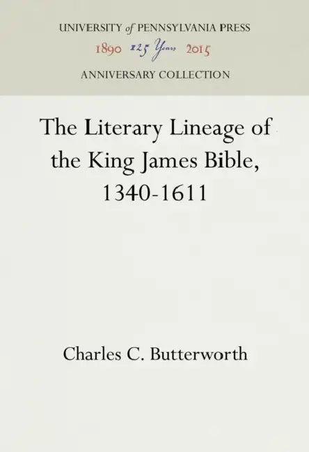 The Literary Lineage of the King James Bible, 1340-1611 by Charles C. Butterworth