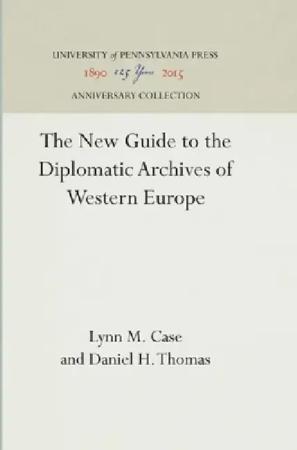 The New Guide to the Diplomatic Archives of Western Europe by Lynn M. Case, Daniel H. Thomas
