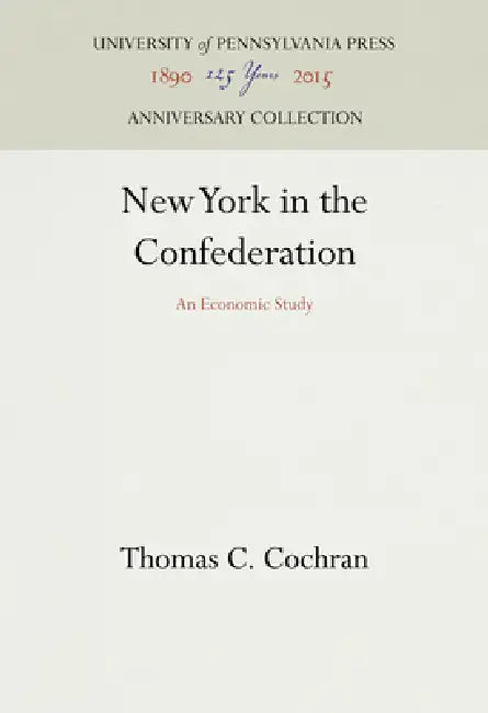 New York in the Confederation: An Economic Study by Thomas C. Cochran