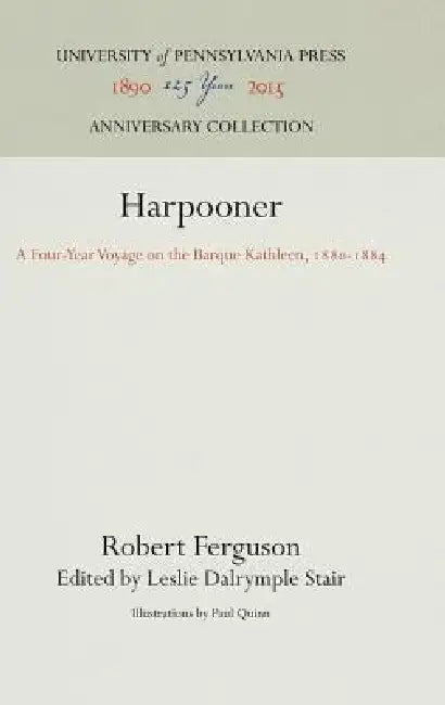 Harpooner: A Four-Year Voyage on the Barque Kathleen, 188-1884 by Robert Ferguson, Leslie Dalrymple Stair, Paul Quinn