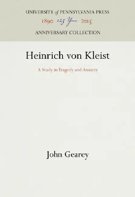 Heinrich Von Kleist: A Study in Tragedy and Anxiety by John Gearey
