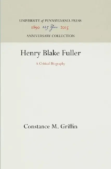 Henry Blake Fuller: A Critical Biography by Constance M. Griffin